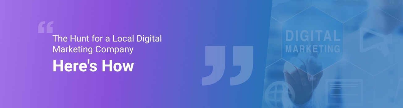 The Hunt for a Local Digital Marketing Company
